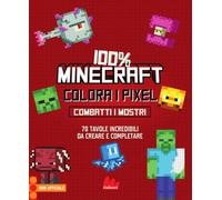 100% Minecraft. Colora i pixel. Combatti i mostri. Ediz. illustrata