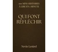 100 Mini-histoires à lire en 1 minute - Qui font réfléchir: 100 instants brefs et profonds qui parlent au cœur