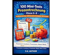 100 Mini-Tests Mathematik: Prozentrechnung: 10 Minuten pro Test · 100 Tests mit je 10 Aufgaben · Mit Lösungen · Prozentwert, Grundwert, Prozentsatz, Rabatt, MwSt, Zinsen