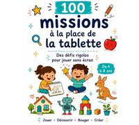 100 missions à la place de la tablette: Livre d’activités sans écran pour occuper les enfants dès 4 ans - jeux, défis, dessin et imagination