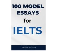 100 Model Essays For Ielts Writing Task 2: 100 Model Essays For Ielts Writing Task 2