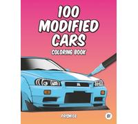 100 Modified Cars Coloring Book: For Ages 5 to 105 - From Playground Racers to Retirement Home Drifters