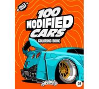 100 Modified Cars Coloring Book: Fun automotive adventure with 100 coloring pages for kids & teens Ages 6-18