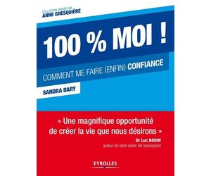 100 % moi ! Comment me faire (enfin) confiance. - Sandra Dary - Eyrolles - broché - Essai