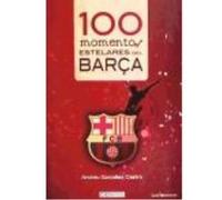 100 Momentos Estelares Del Barça(9788415088165) - Andreu González Castro Andreu González Castro (Auteur)