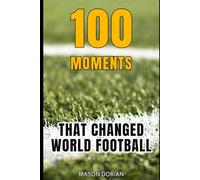 100 Moments That Changed World Football