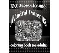 100 Monochrome Mindful Patterns: Coloring book for adults
