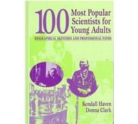 100 Most Popular Scientists for Young Adults, Profiles and Pathways Series Donna Clark, Kendall Haven (Auteur)
