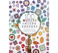 100 motifs de micro crochet Steffi Glaves (Auteur), Antonia Leibovici (Traduction)