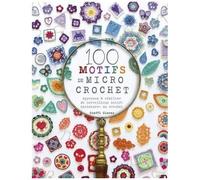 100 Motifs De Micro Crochet - Apprenez À Réaliser De Merveilleux Motifs Miniatures Au Crochet