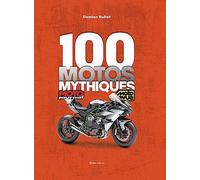 100 Motos Mythiques - de Moto Journal et Moto Revue