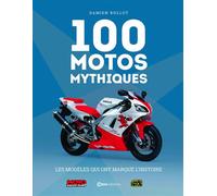 100 Motos Mythiques - Les modèles qui ont marqué l'histoire - Nouvelle édition - Damien Bullot - Casa - relié - Beau livre
