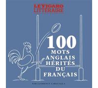 100 mots anglais hérités du français - Laurence Caracalla - Le Figaro Eds - broché - Dictionnaire et encyclopédie