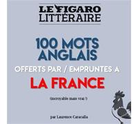 100 mots anglais offerts par la France - Laurence Caracalla - Le Figaro Eds - broché - Dictionnaire et encyclopédie