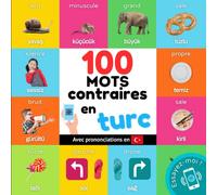 100 mots contraires en turc: Imagier bilingue pour enfants : français / turc avec prononciations