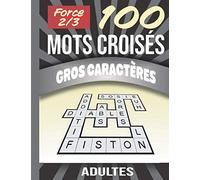 100 mots croisés gros caractères adultes force 2 et 3: | Spécial Séniors et Malvoyants | Stimulant, amusant et anti-stress. Idée cadeau original. Niveau 2 et 3.