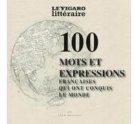 100 mots et expressions de la langue française qui ont conquis le monde