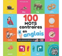 100 mots opposés en anglais: Imagier bilingue pour enfants : français / anglais avec prononciations