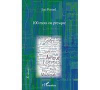 100 mots ou presque - Luc Fayard - L'harmattan - broché - Roman