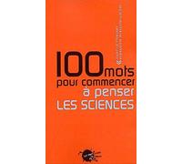 100 mots pour commencer à penser les sciences