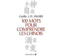 Cyrille J.-D. Javary – 100 Mots pour comprendre les Chinois – Broché