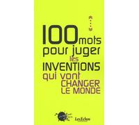 100 Mots Pour Juger Les Inventions Qui Vont Changer Le Monde