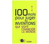 100 Mots Pour Juger Les Inventions Qui Vont Changer Le Monde
