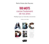 100 mots pour lutter contre l'isolement de nos aînés: Plaidoyer pour un éveil des consciences
