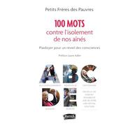 100 mots pour lutter contre l'isolement de nos aînés: Plaidoyer pour un éveil des consciences