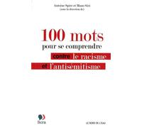 100 Mots Pour Se Comprendre Contre le Racisme et l'Antisémitisme - Collectif - Le Bord De L'eau Eds - broché - Essai