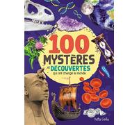 100 MYSTÈRES ET DÉCOUVERTES qui ont changé le monde