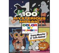 100 Mysterious Mosaic Color By Number - Scary Monster x Cute Animal: A stress-free and relaxing color quest for teens and adults, with diamond, square, and dot templates.