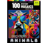 100 Mystery Mosaic Animals in Pop Art Style Color by Number for Adults: Animals, Landscapes, and Abstract Designs in Pixel, Hexagon, and Circle Patterns on Black Background
