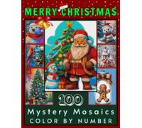 100 Mystery Mosaic Color by Number: Christmas Coloring Book for Adults & Teens - Relaxing Holiday Puzzles with Santa, Trees, Snowflakes & Festive Winter Designs