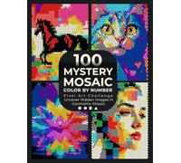 100 Mystery Mosaic Color by Number: Pixel Art Challenge: Uncover Hidden Images - Objects, Animals, Nature, Portraits & Landscapes - in Geometric ... - Relaxing Coloring Book for Adults & Teens