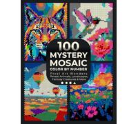 100 Mystery Mosaic Color by Number: Pixel Art Wonders: Coloring Book to Reveal Animals, Landscapes, Fantasy Creatures & More Hidden in a Variety of ... Adults & Teens, Stress Relief and Mindful Fun