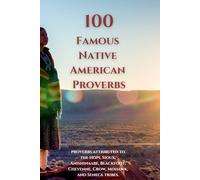 100 Native American Proverbs: A pure and ancient source of wisdom and insight passed down for generations.