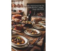 100 navarin und ragouts: geschmortes lamm, das duftet: frühlingshaft mit jungem gemüse… die französische kunst des lamms in sauce