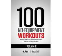 100 No-Equipment Workouts Vol. 2: Easy to follow home workout routines with visual guides for all fitness levels