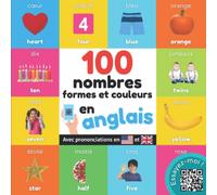 100 nombres, formes et couleurs en anglais: Imagier bilingue pour enfants : français / anglais avec prononciations
