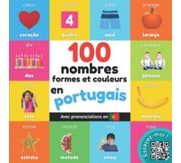 100 nombres, formes et couleurs en portugais: Imagier bilingue pour enfants : français / portugais avec prononciations