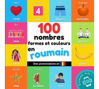 100 nombres, formes et couleurs en roumain: Imagier bilingue pour enfants : français / roumain avec prononciations