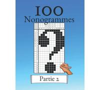 100 Nonogrammes Volume 2 ! Casse-tête de logique pour les débutants et les professionnels: Convient aux enfants et aux adultes