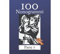 100 Nonogrammi Volume 7! Puzzle logici per principianti e professionisti: Adatto a bambini e adulti