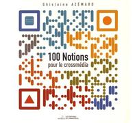 100 Notions Pour Le Crossmédia Et Le Transmédia