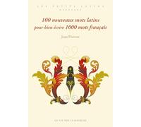100 nouveaux mots latins pour bien écrire 1000 mots français