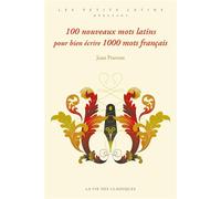 100 nouveaux mots latins pour bien écrire 1000 mots français - Jean Pruvost - La Vie des Classiques - broché - Méthode de langue