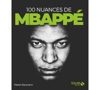 100 nuances de Kylian Mbappé - Fabien Baumann - Solar - relié - Biographie