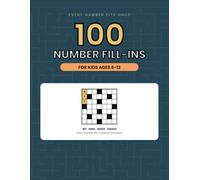 100 Number Fill-In Puzzles for Kids Ages 8-12: Criss-Cross Number Puzzles with One Right Answer and a Full Answer Key | Logic and Place Value Activity Book for Boys and Girls