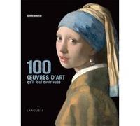 100 oeuvres d'art qu'il faut avoir vues Gérard Denizeau (Auteur)